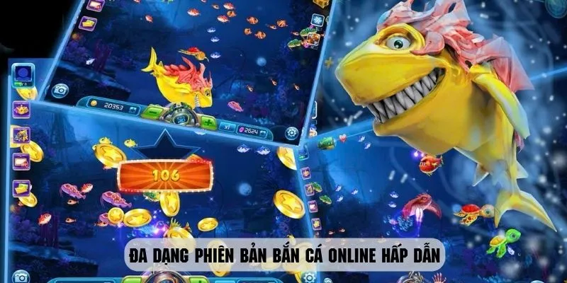 Bắn cá online với nhiều phiên bản cực kỳ cuốn hút