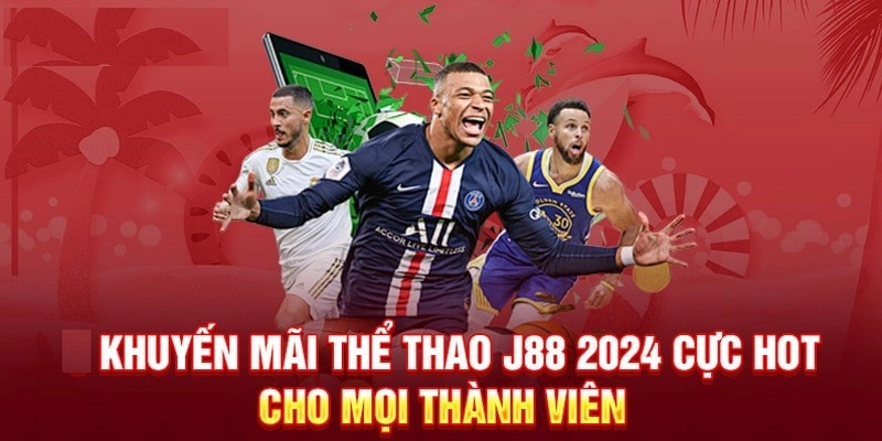 Ưu đãi siêu sốc cho hội viên đặt cược Thể Thao J88